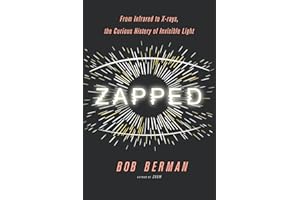 Zapped: From Infrared to X-rays, the Curious History of Invisible Light