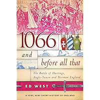 1066 and Before All That: The Battle of Hastings, Anglo-Saxon and Norman England (A Very, Very Short History of England) book cover