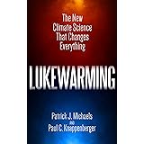 Lukewarming: The New Climate Science that Changes Everything