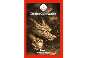 Daoist Cultivation, Book 1: Fundamental Theory and Philosophy : Explanation of Qigong, Neigong and Neidan