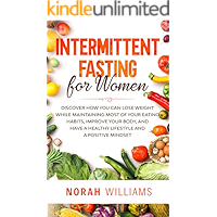 Intermittent Fasting for Women: Discover How You Can Lose Weight While Maintaining Most of Your Eating Habits, Improve… book cover Intermittent Fasting for Women: Discover How You Can Lose Weight While Maintaining Most of Your Eating Habits, Improve… book cover