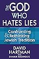 The God Who Hates Lies: Confronting & Rethinking Jewish Tradition