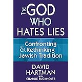 The God Who Hates Lies: Confronting & Rethinking Jewish Tradition