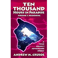 Ten Thousand Hours in Paradise: Reckoning (True Hawaii Book 3) book cover Ten Thousand Hours in Paradise: Reckoning (True Hawaii Book 3) book cover