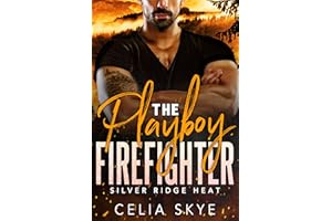 The Playboy Firefighter: A Spicy Small Town Mountain Man Romance (Silver Ridge Heat Book 4)
