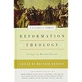 Reformation Theology: A Systematic Summary