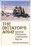 The Dictator's Army: Battlefield Effectiveness in Authoritarian Regimes (Cornell Studies in Security Affairs)