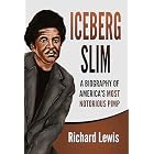 Iceberg Slim: A Biography of America's Most Notorious Pimp