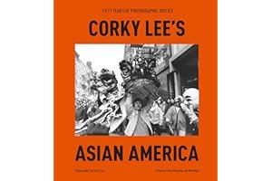 Corky Lee's Asian America: Fifty Years of Photographic Justice