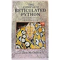 Reticulated Pythons: A complete guide to care and husbandry: James