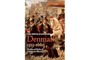 Denmark, 1513-1660: The Rise and Decline of a Renaissance Monarchy