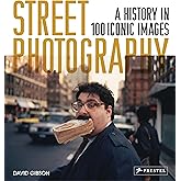 Street Photography: A History in 100 Iconic Photographs