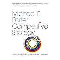The Competitive Strategy: Techniques for Analyzing Industries and
