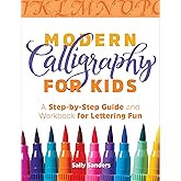 Modern Calligraphy for Kids: A Step-by-Step Guide and Workbook for Lettering Fun