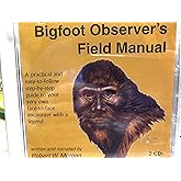 Bigfoot Observer's Field Manual: A Practical and Easy-To-Follow, Step-By-Step Guide to Your Very Own Face-To-Face Encounter w