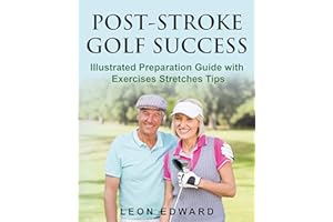 SUCCESSFULLY GOLFING AFTER A STROKE: Illustrated Preparation Guide with Golf Rehab Exercises Stretches Tips | Golf After Stro