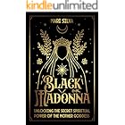 Black Madonna: Unlocking the Secret Spiritual Power of the Mother Goddess (Spiritual Gods and Goddesses)
