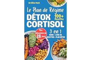 Le Plan de Régime Détox Cortisol: 100+ délicieuses recettes avec un plan de repas de 28 jours pour équilibrer les hormones, p