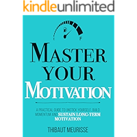 Master Your Motivation: A Practical Guide to Unstick Yourself, Build Momentum and Sustain Long-Term Motivation (Mastery… book cover Master Your Motivation: A Practical Guide to Unstick Yourself, Build Momentum and Sustain Long-Term Motivation (Mastery… book cover