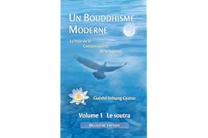 Un Bouddhisme Moderne – La voie de la compassion et de la sagesse – Volume 1 : le soutra (French Edition)