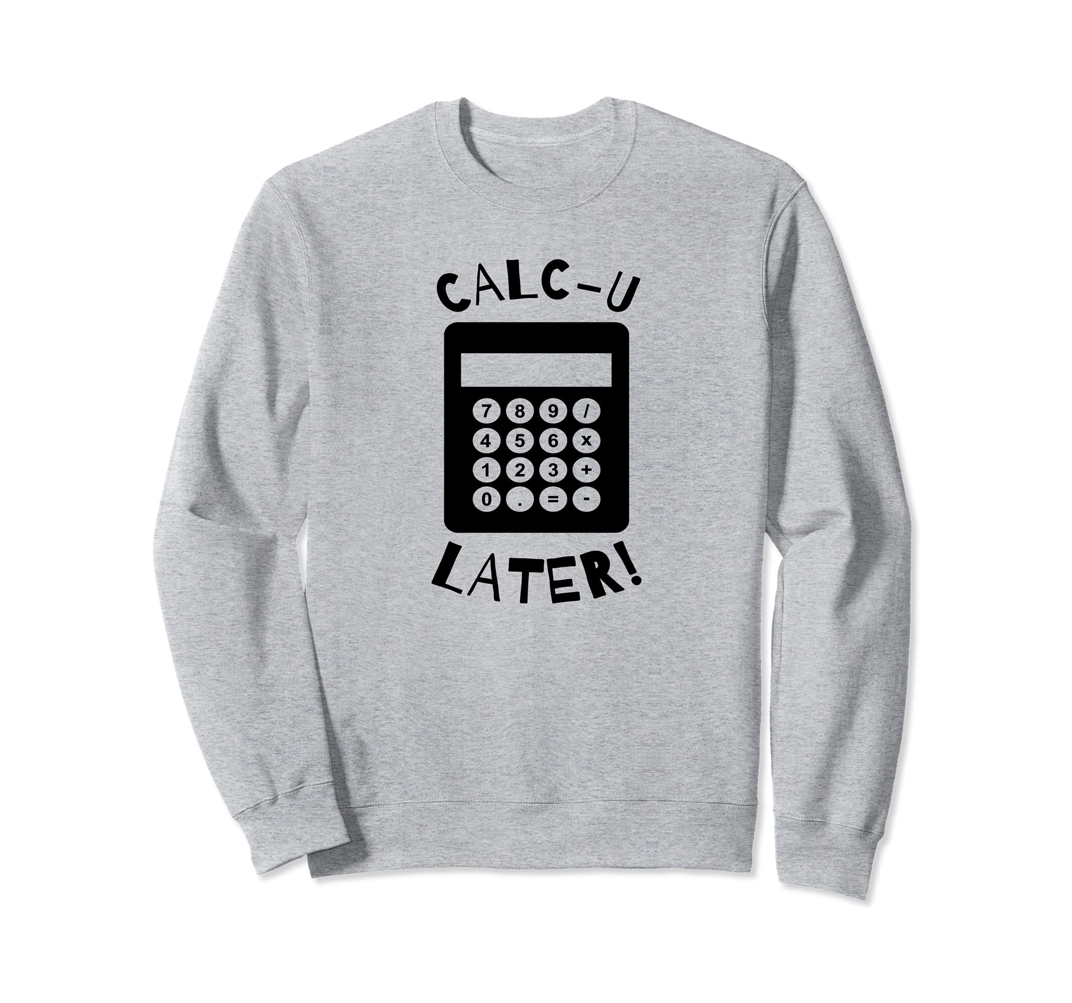 Calc-U-Later Funny Calculator Pun Back To School Sweatshirt — image 1