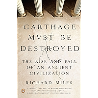 Carthage Must Be Destroyed: The Rise and Fall of an Ancient Civilization book cover