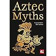 Aztec Myths (The World's Greatest Myths and Legends)