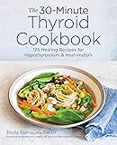 The 30-Minute Thyroid Cookbook: 125 Healing Recipes