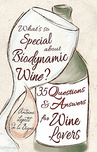 Download What's So Special About Biodynamic Wine?: Thirty-five Questions and Answers for Wine Lovers (English Edition) PDF