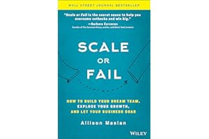 Scale or Fail: How to Build Your Dream Team, Explode Your Growth, and Let Your Business Soar