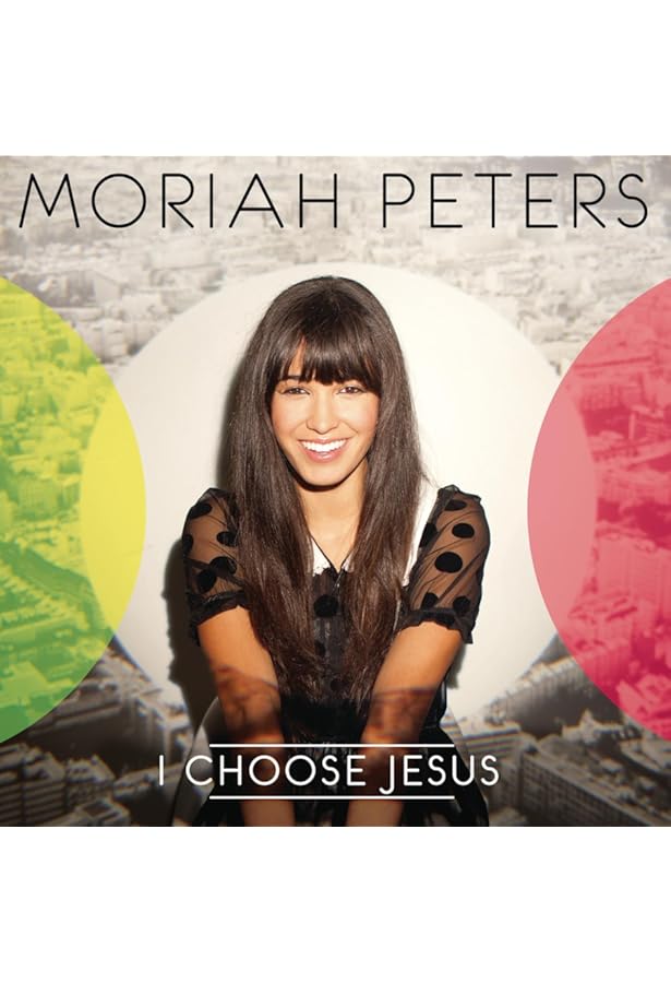 Moriah Peters I Choose Jesus Amazon Com Music