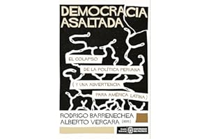 Democracia asaltada. El colapso de la política peruana (y una advertencia para América Latina) (Spanish Edition)