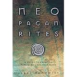 Neopagan Rites: A Guide to Creating Public Rituals that Work