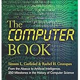 The Computer Book: From the Abacus to Artificial Intelligence, 250 Milestones in the History of Computer Science (Sterling Mi