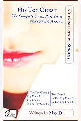 His Toy Chest (The Complete Seven Part Series) featuring Angel (Cherish Desire Singles) Kindle Edition
