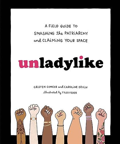 Download Unladylike: A Field Guide to Smashing the Patriarchy and Claiming Your Space PDF