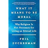 What It Means to Be Moral: Why Religion Is Not Necessary for Living an Ethical Life