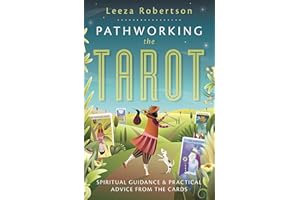 Pathworking the Tarot: Spiritual Guidance & Practical Advice from the Cards