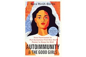 Autoimmunity and the Good Girls: How Permission to Put Ourselves First Has the Power to Keep Us Well