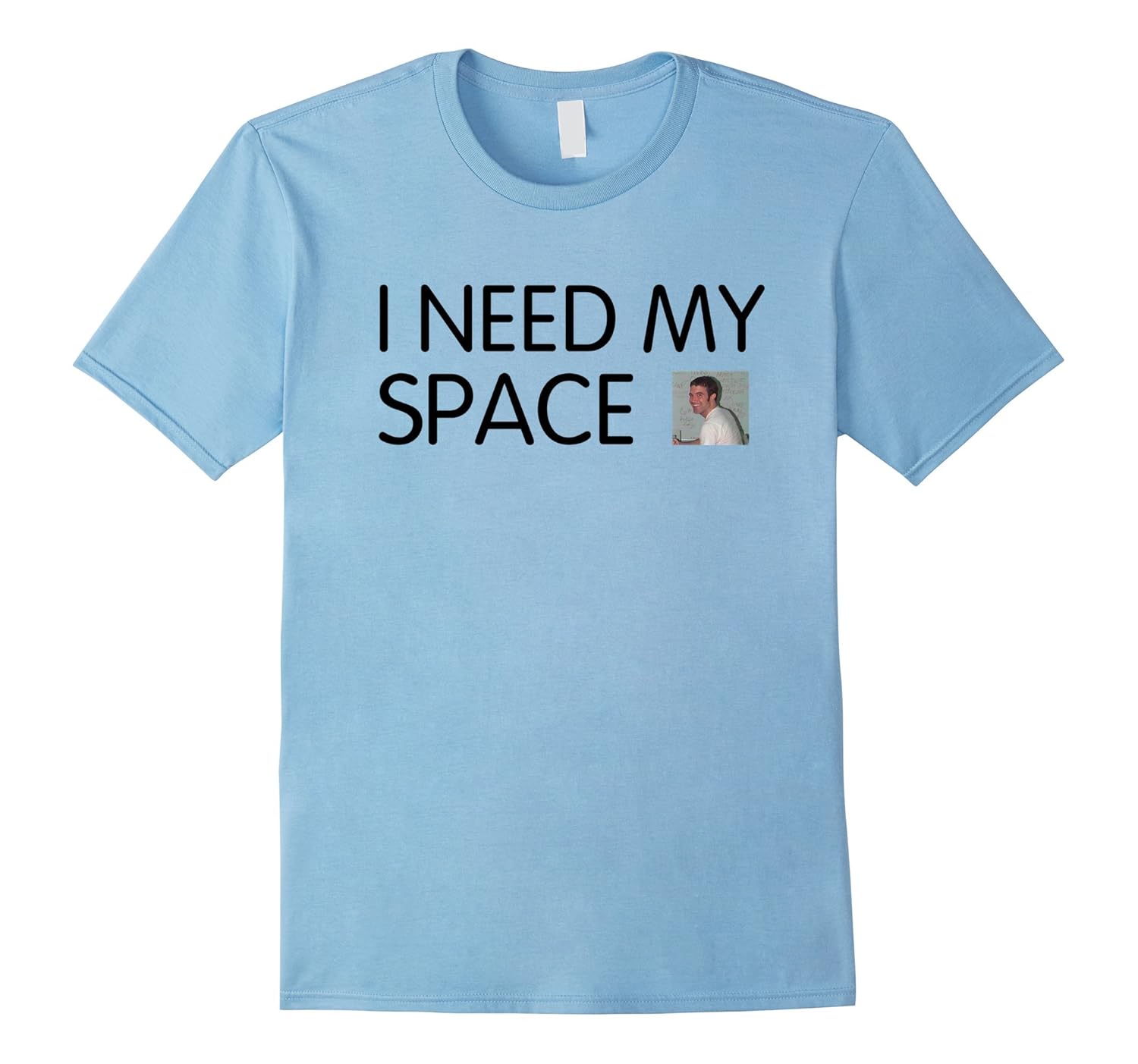 I Need My Space-T-Shirt