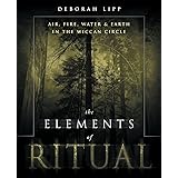 The Elements of Ritual: Air, Fire, Water & Earth in the Wiccan Circle