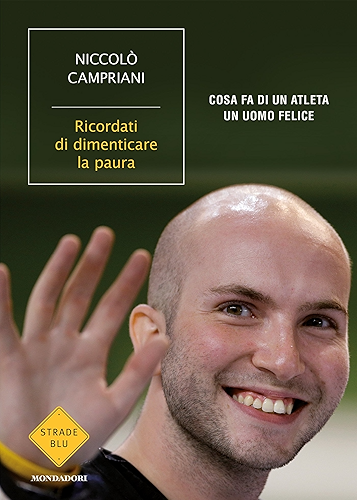 Download Ricordati di dimenticare la paura: Cosa fa di un atleta un uomo felice (Strade blu. Non Fiction) (Italian Edition) PDF