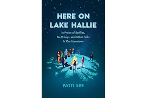 Here on Lake Hallie: In Praise of Barflies, Fix-It Guys, and Other Folks in Our Hometown