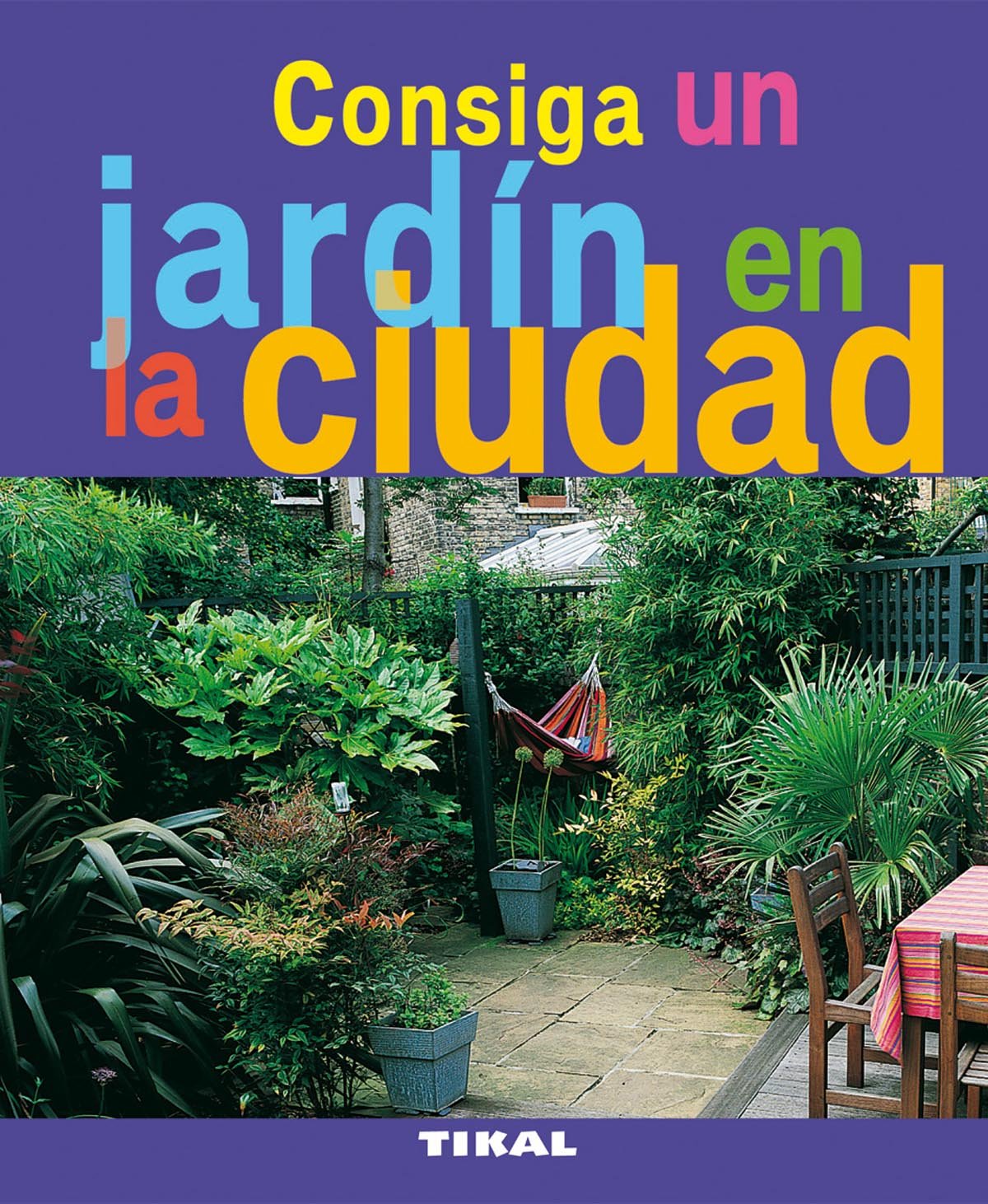 Consiga Un Jardin En La Ciudad (Jardinería Y Plantas): Amazon.es ...