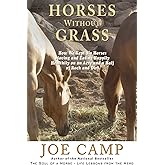 Horses Without Grass: How We Kept Six Horses Moving and eating Happily Healthily on an Acre and a Half of Rock and Dirt
