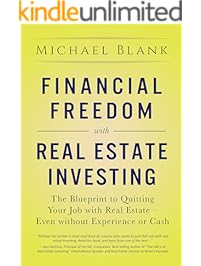 Financial Freedom with Real Estate Investing: The Blueprint To Quitting Your Job With Real Estate - Even Without Experience Or Cash