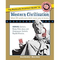 The Politically Incorrect Guide to Western Civilization (The Politically Incorrect Guides)