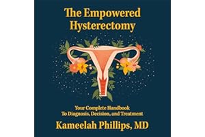 The Empowered Hysterectomy: Your Complete Handbook to Diagnosis, Decision, and Treatment
