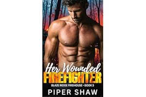 Her Wounded Firefighter: A Second Chance, Friends to Lovers Firefighter Steamy Romance (Blaze Ridge Firehouse Book 3)