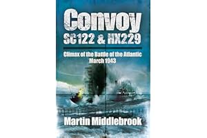 Convoy SC122 & HX229: Climax of the Battle of the Atlantic, March 1943